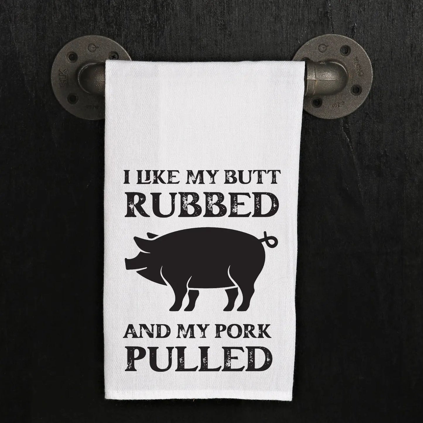 I Like My Butt Rubbed and My Pork Pulled Kitchen Towel
