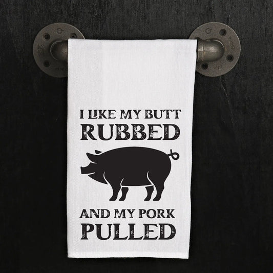 I Like My Butt Rubbed and My Pork Pulled Kitchen Towel