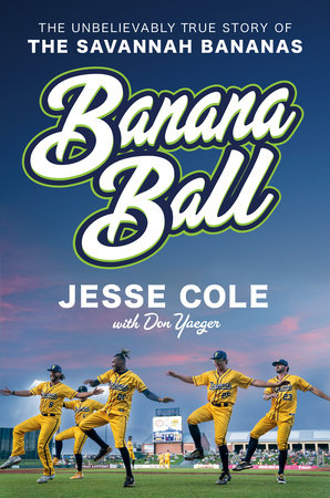 Banana Ball: THE UNBELIEVABLY TRUE STORY OF THE SAVANNAH BANANAS