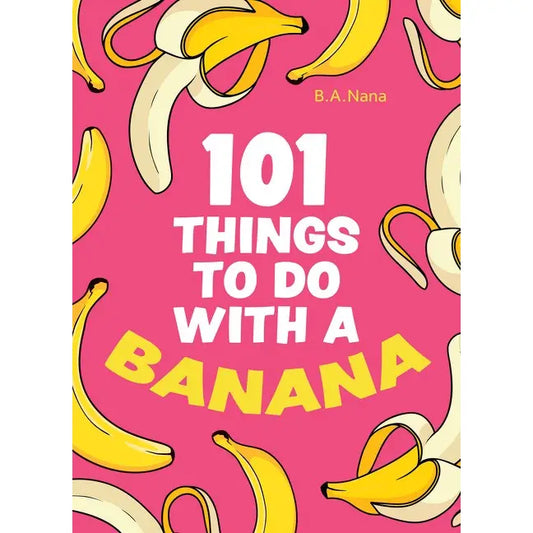 101 Things to Do with a Banana