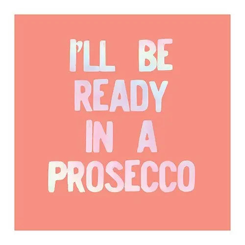 I'll Be Ready in A Prosecco Napkins