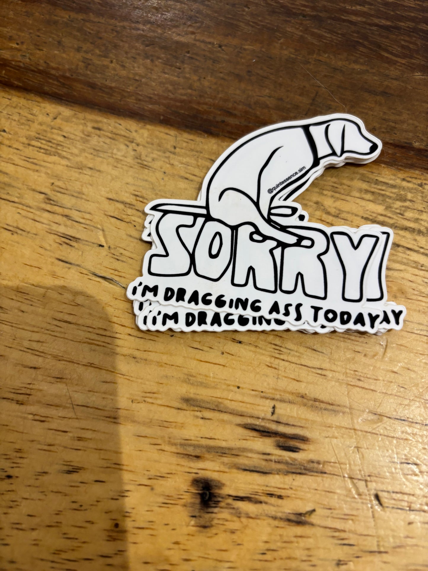Sorry I'm dragging ass today sticker