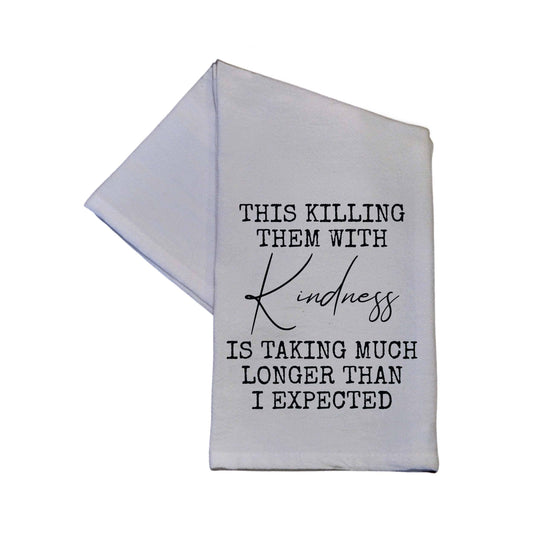 Killing Them With Kindness Towel